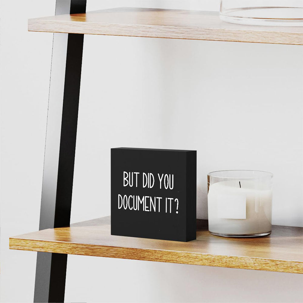 But Did You Document It Wooden Box Sign Funny Decorative Sign Shelf