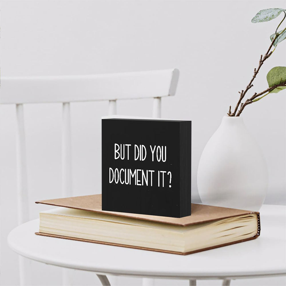 But Did You Document It Wooden Box Sign Funny Decorative Sign Shelf