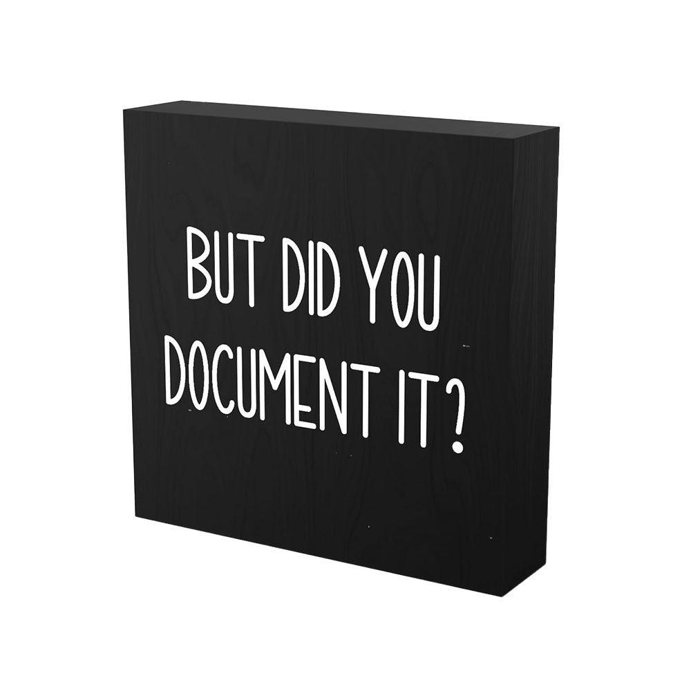 But Did You Document It Wooden Box Sign Funny Decorative Sign Shelf