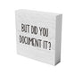 But Did You Document It Wooden Box Sign Funny Decorative Sign Shelf