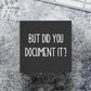 But Did You Document It Wooden Box Sign Funny Decorative Sign Shelf