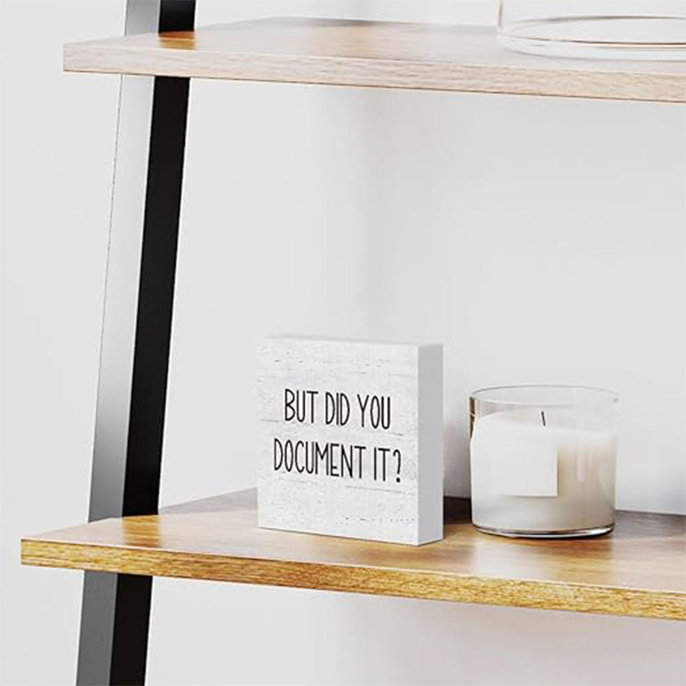 But Did You Document It Wooden Box Sign Funny Decorative Sign Shelf